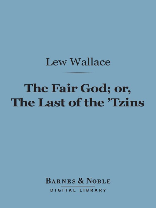 Title details for The Fair God or, the Last of the 'Tzins (Barnes & Noble Digital Library) by Lew Wallace - Available